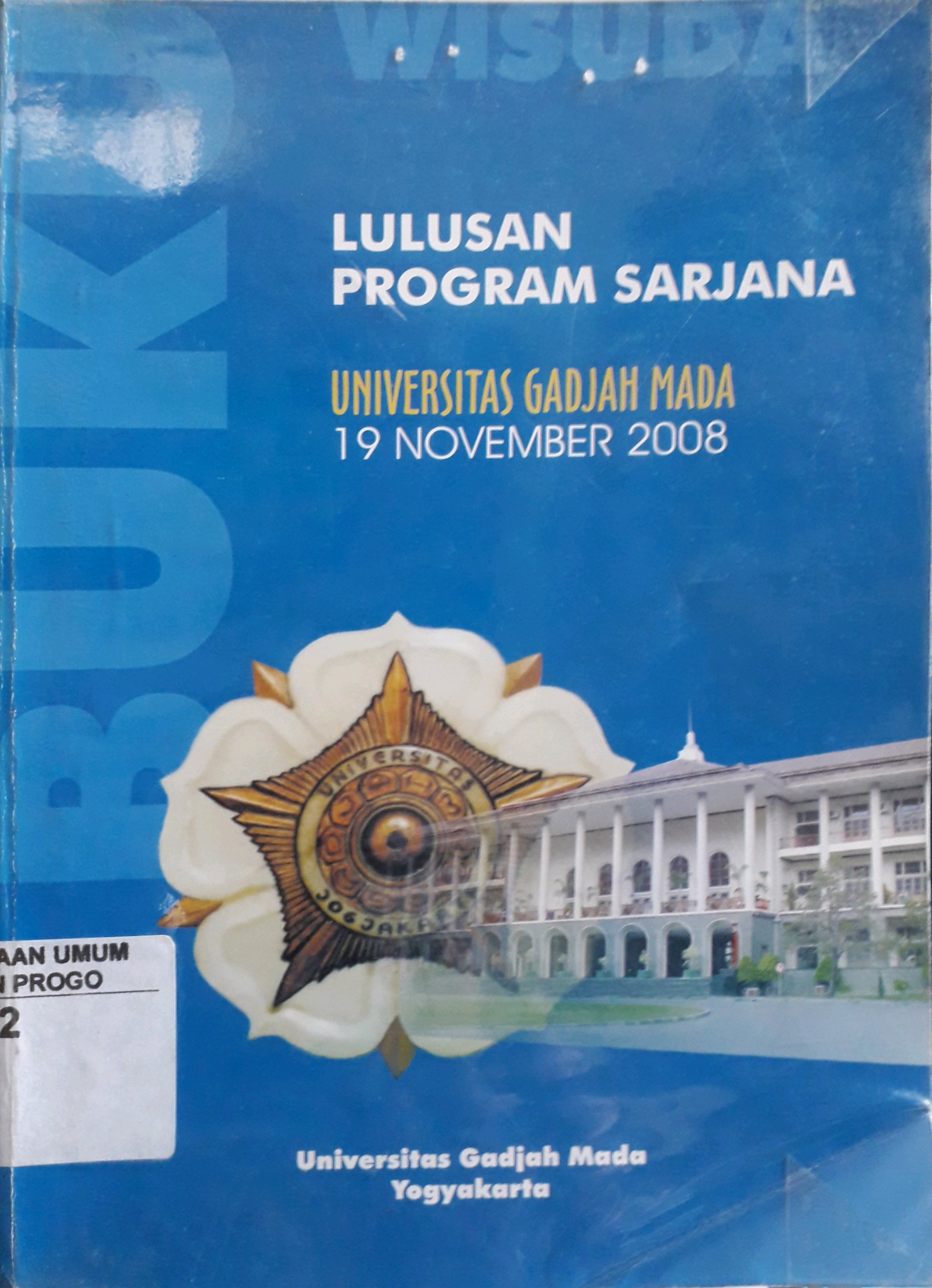 Cover Buku wisuda lulusan program sarjana Universitas Gadjah Mada Periode 19 November 2008 / Universitas Gadjah Mada Yogyakarta