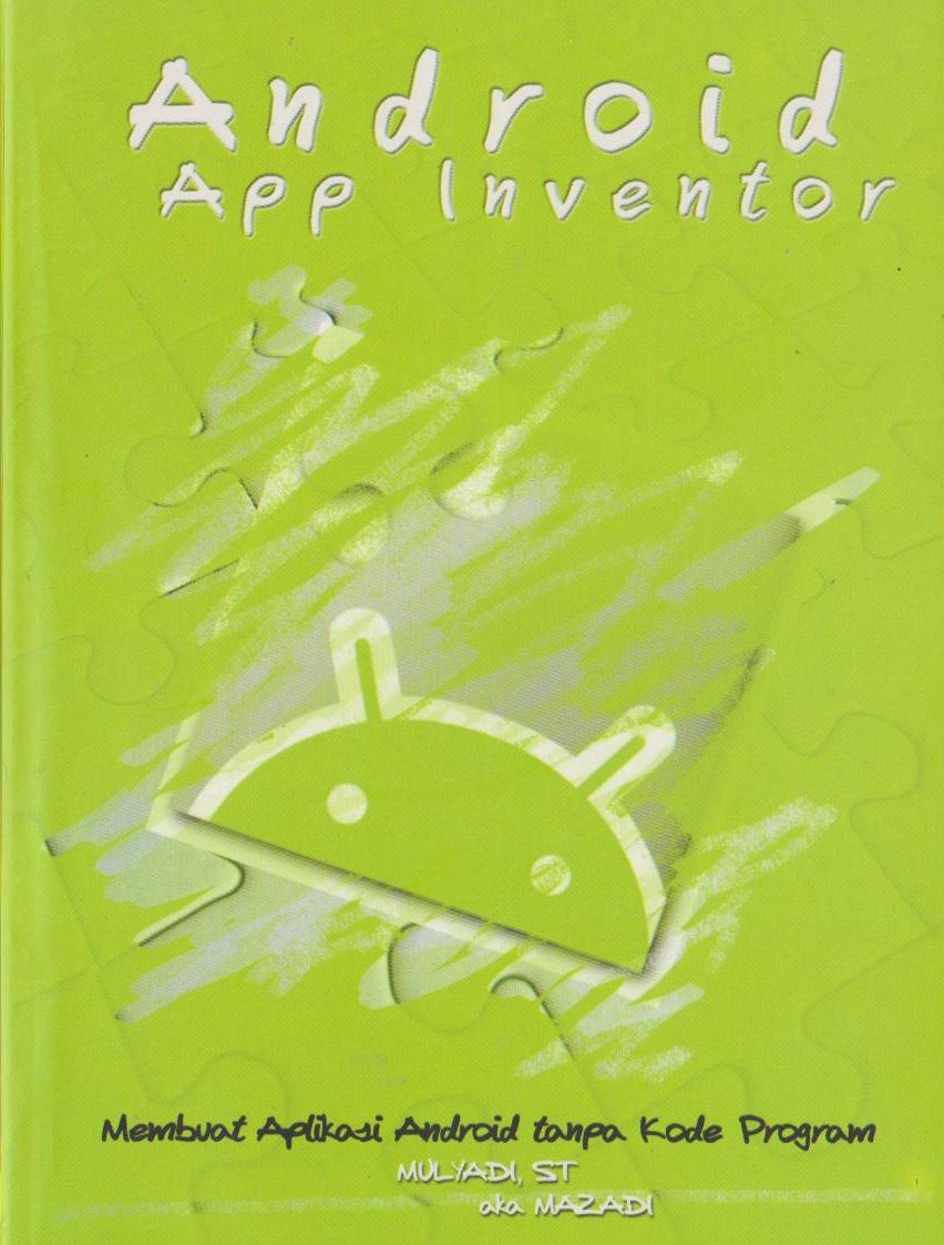 Cover Android App Inventor: membuat aplikasi Android tanpa kode Program / Mulyadi