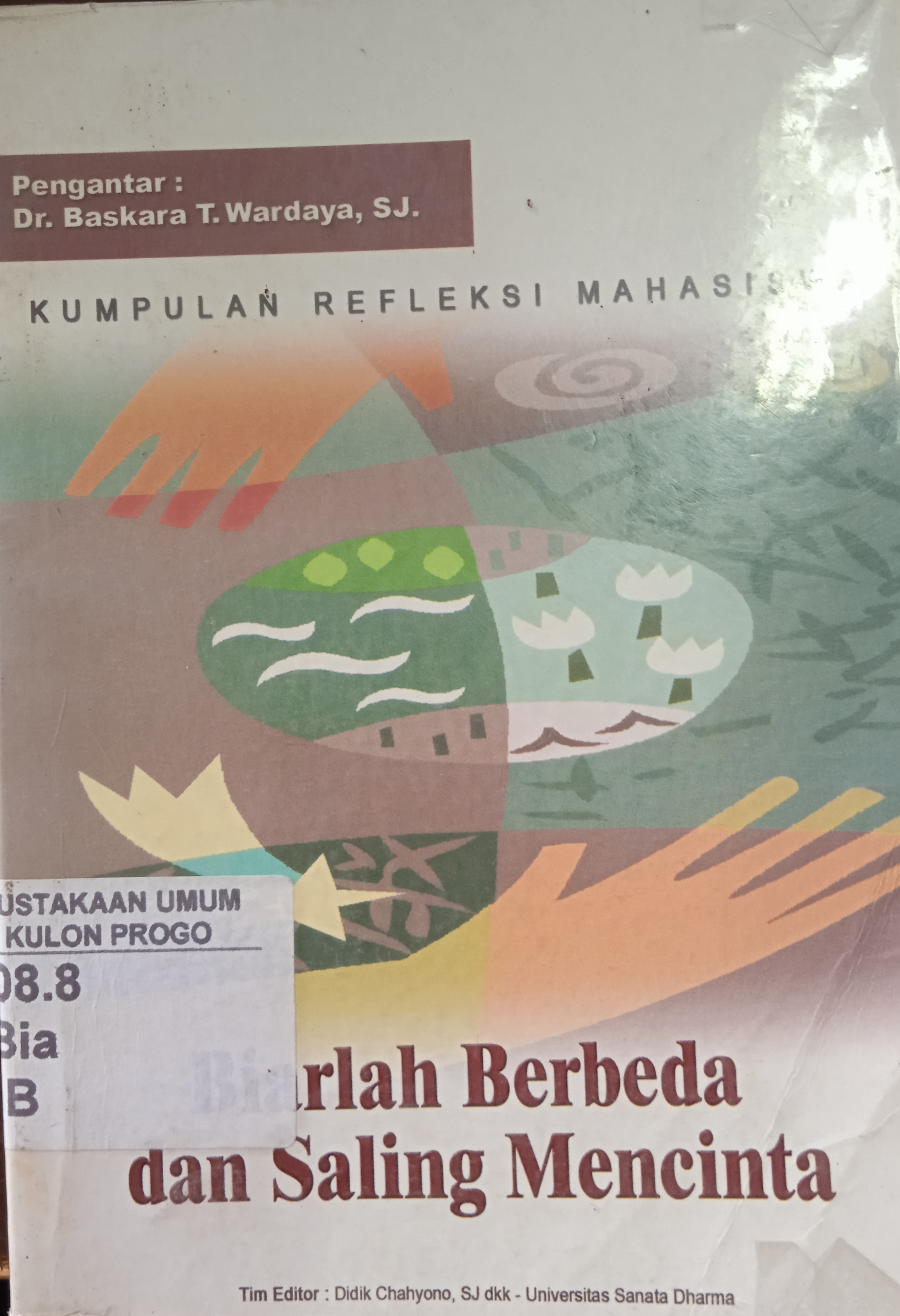 Cover Biarlah Berbeda dan Saling Mencinta Kumpulan Refleksi Mahasiswa/ Editor, Didik Chahyono