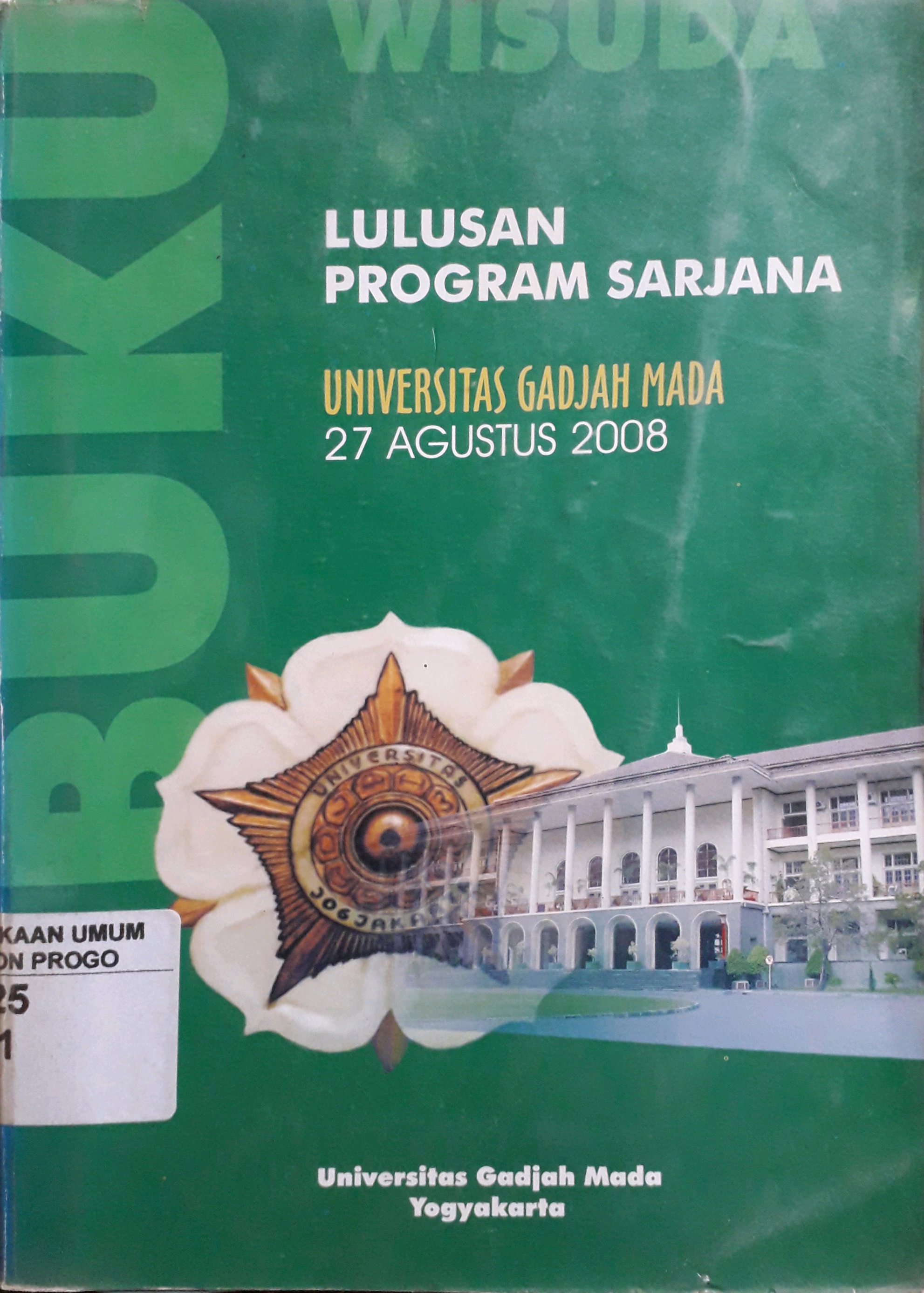 Cover Buku wisuda lulusan program sarjana Universitas Gadjah Mada Periode 27 Agustus 2008 / Universitas Gadjah Mada Yogyakarta