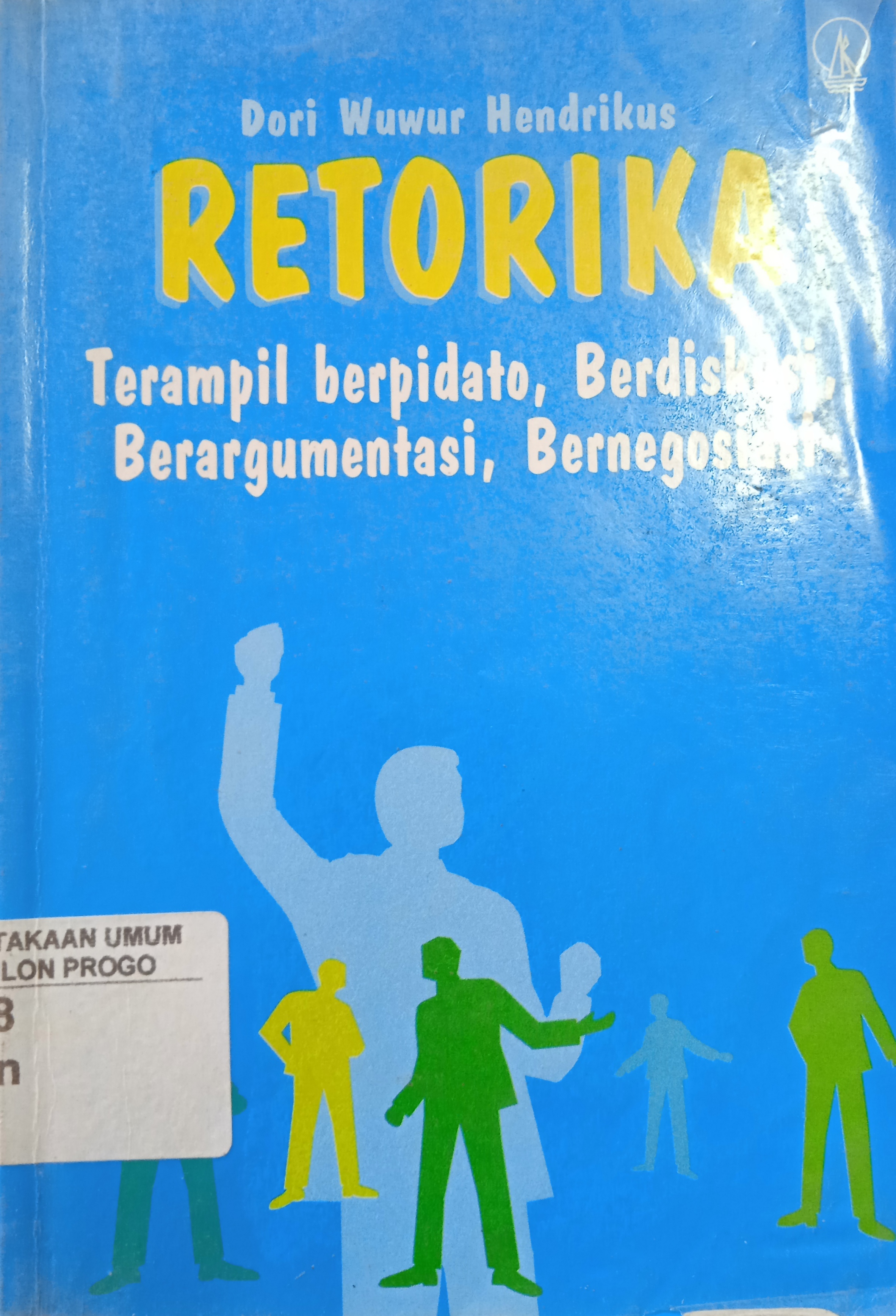 Cover Retorika, Terampil Berpidato, Berdiskusi, Berargumentasi, Bernegosiasi
