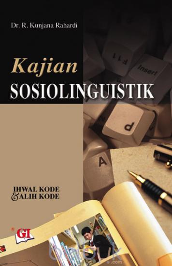 Cover Kajian sosiolinguistik :  ihwal kode dan alih kode / R. Kunjana Rahardi ; editor, Asep Jamaludin