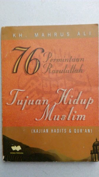 Cover 76 Permintaan rasulullah tujuan hidup muslim (kajian hadits dan quran) / Mahrus Ali