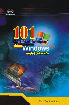 Cover 101 Trik dan teknik Tersembunyi dalam windows XP untuk pemula / Efvy Zamidra Zam