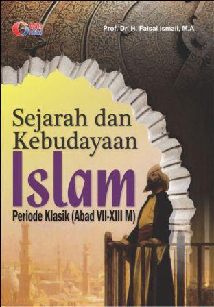Cover Sejarah dan kebudayaan Islam periode klasik (abad VII-XII M) / Faisal Ismail
