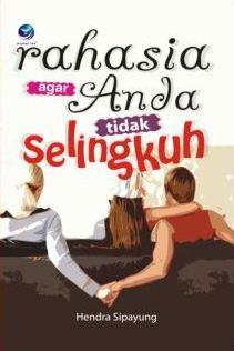 Cover Rahasia agar anda tidak selingkuh / Hendra Sipayung