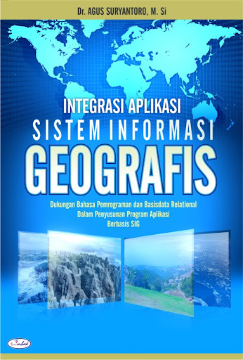 Cover Integrasi Aplikasi Sistem Informasi: Geografis :  dukungan bahasa pemrograman dan basisdata relational dalam penyusunan program aplikasi berbasis SIG / Agus Suryantoro