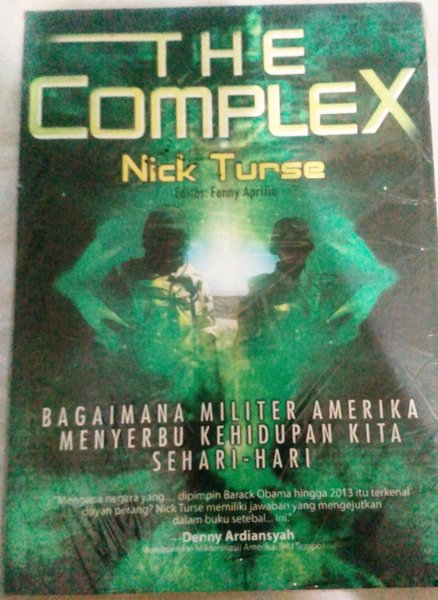 Cover The complex : bagaimana militer amerika menyerbu kehidupan kita sehari-Hari / Nick Turse
