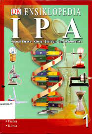 Cover Ensiklopedia IPA 1 : visual fisika , kimia , biologi , dan matematika