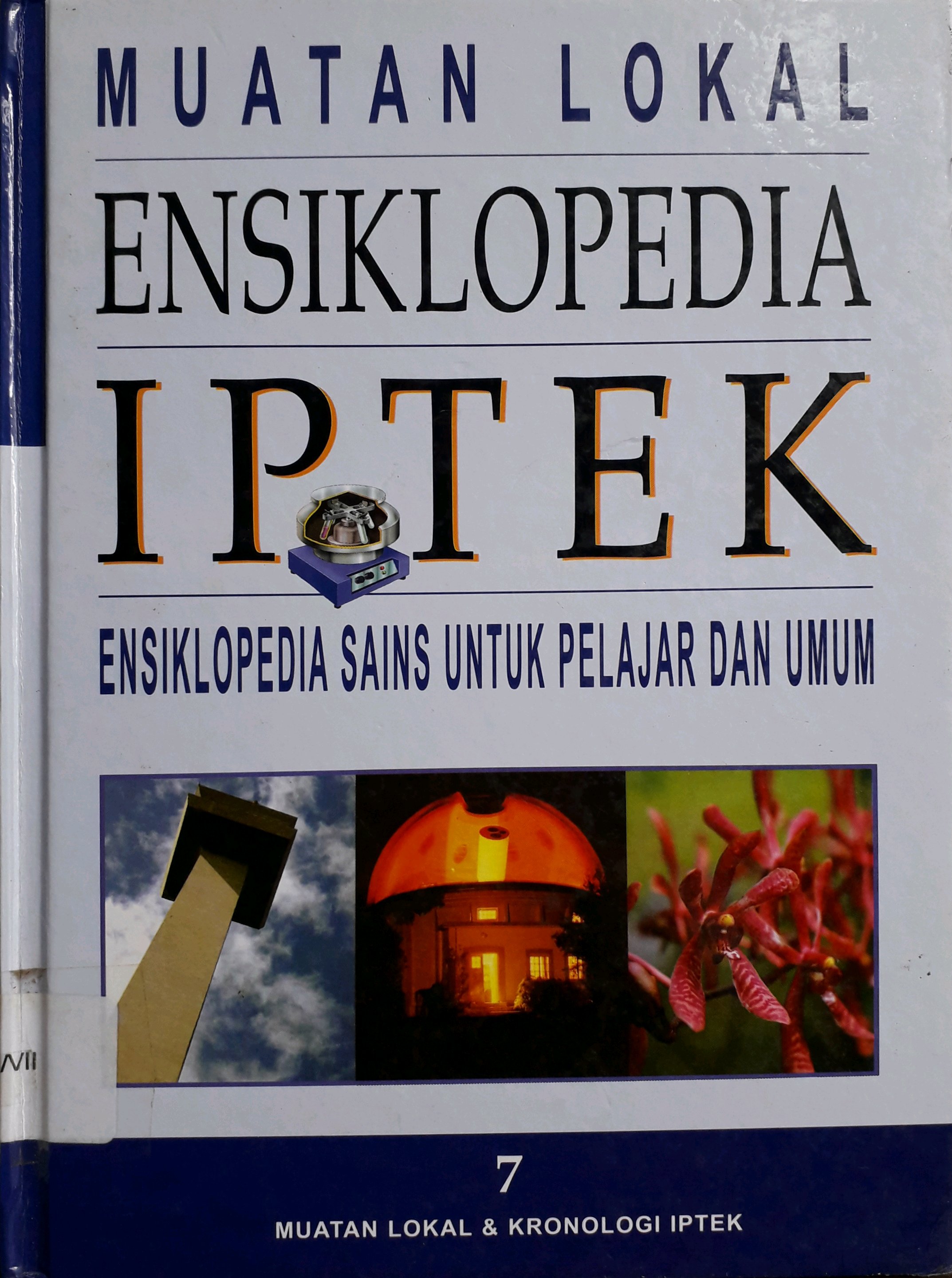 Sampul Ensiklopedia IPTEK Ensiklopedia sains untuk pelajar dan umum 7 : Muatan Lokal dan Kronologi IPTEK