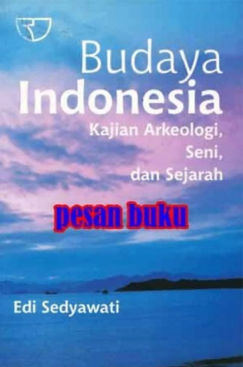 Cover Budaya indonesia: kajian arkeologi seni dan sejarah / Edi Sedyawati