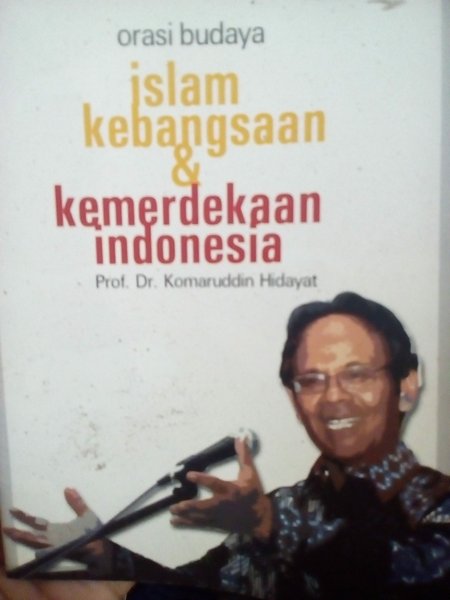 Cover Orasi budaya islam kebangsaan dan kemerdekaan indonesia / Komaruddin Hidayat