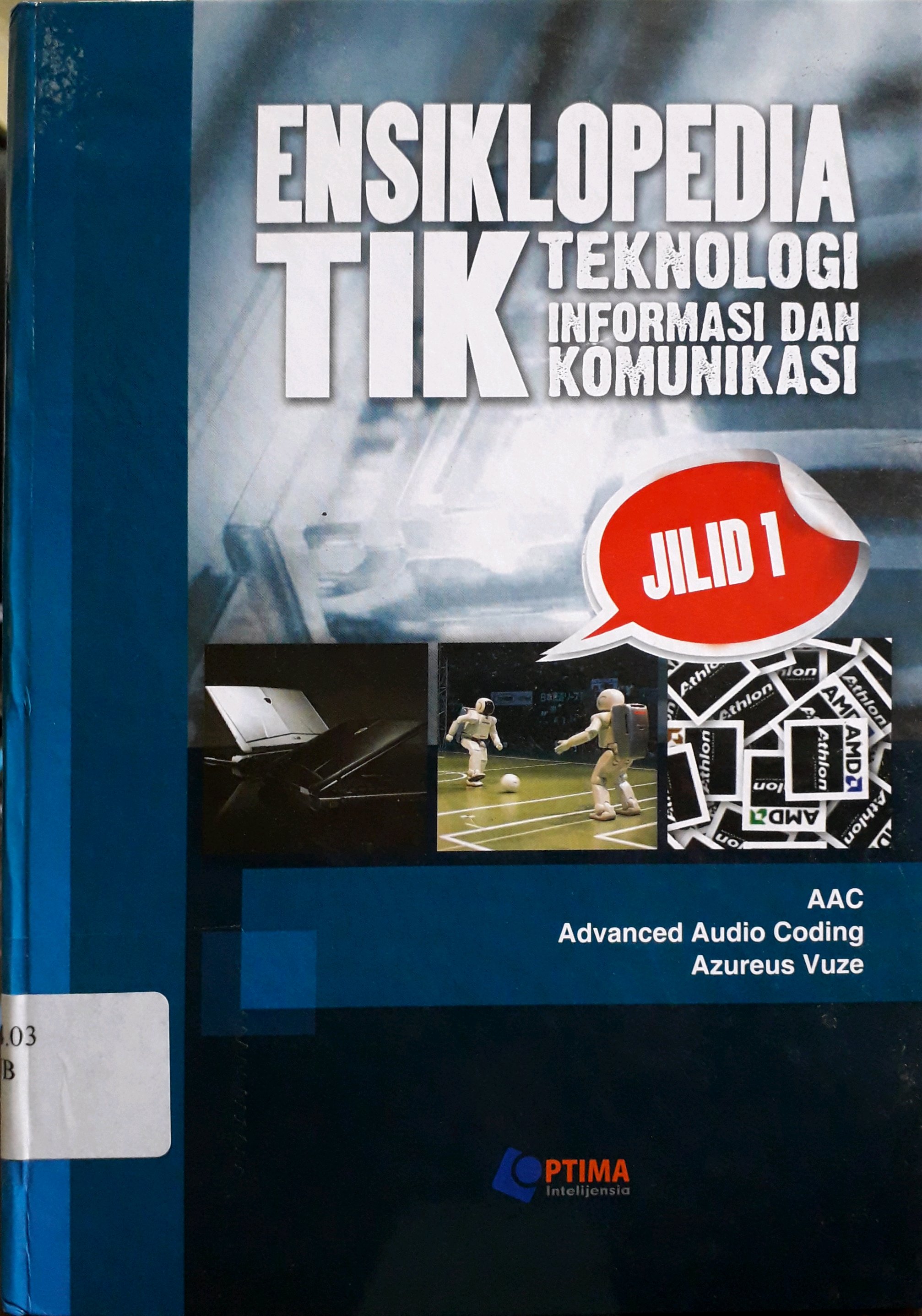 Cover Ensiklopedia Teknologi Informasi dan Komunikasi Jilid 1 / Penulis, Adian Zikri Jasuara Lubis
