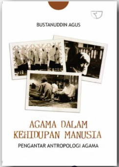 Cover Agama dalam kehidupan manusia pengantar antropologi agama / Bustanuddin Agus