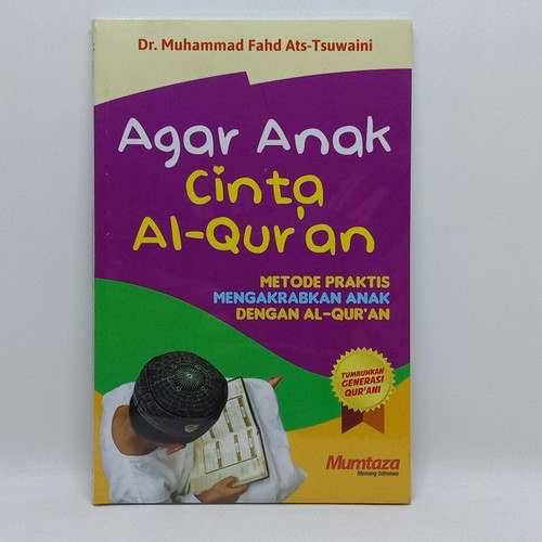 Cover Agar anak cinta Alquran metode praktis mengakrabkan anak dengan Alquran / Muhammad Fahd Ats-Tsuwaini