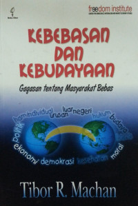 Cover Kebebasan dan kebudayaan gagasan tentang masyarakat bebas / Penulis, Tibor R. Machan