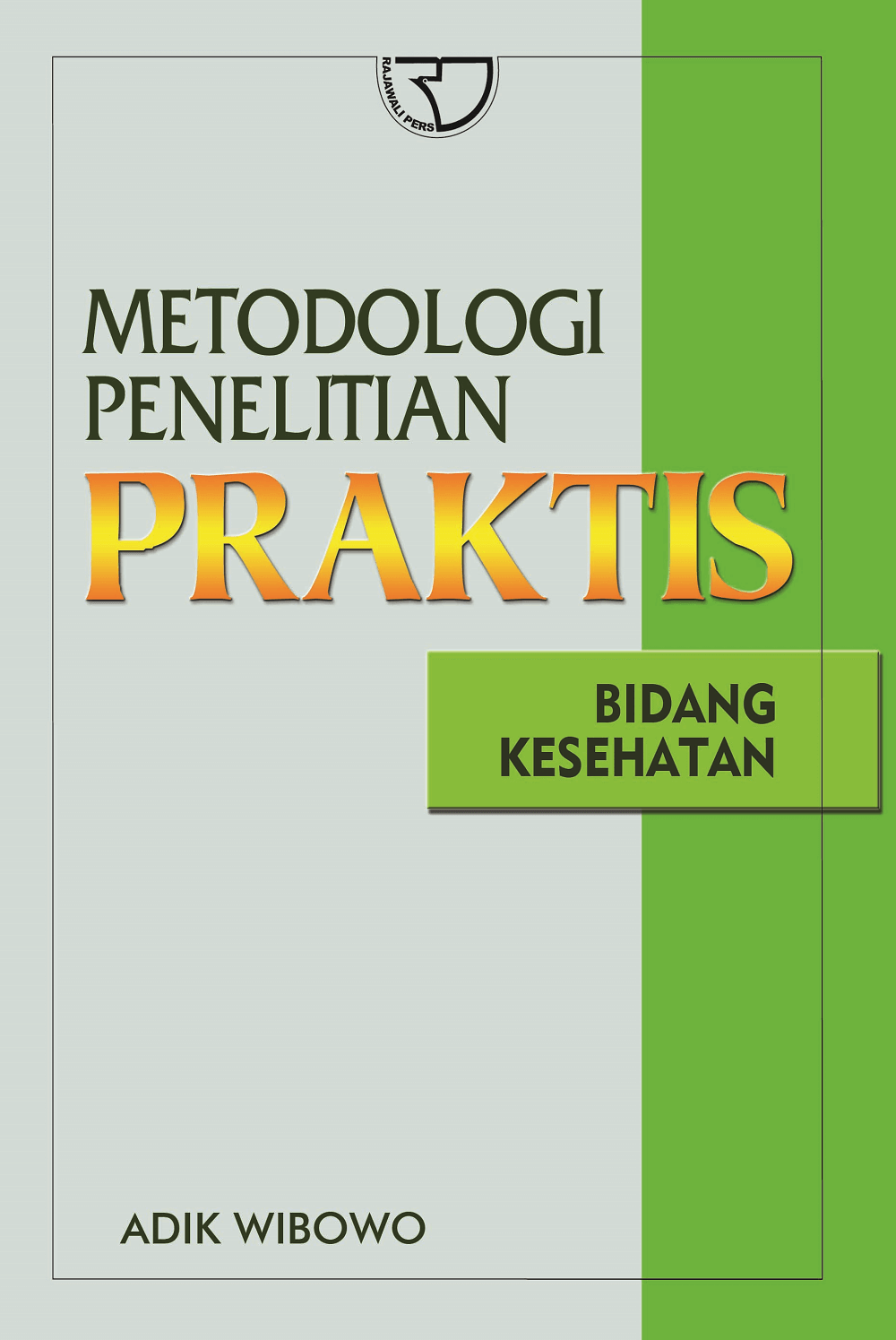 Cover Metodologi penelitian praktis bidang kesehatan / Adik Wibowo