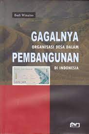 Cover Gagalnya organisasi desa dalam pembangunan di indonesia / Penulis, Budi Winarno