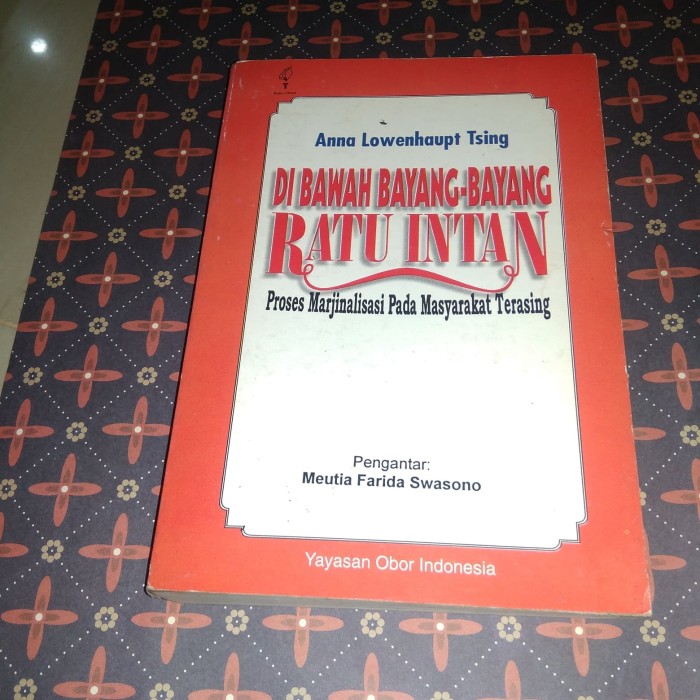 Cover Di bawah bayang-bayang ratu intan :  proses marjinalisasi pada masyarakat teraing / Ana Iowenhaupt Tsing ; pengantar, Meutia Farida Swasono ; penerjemah, Achmad Fedyanti Saifuddin