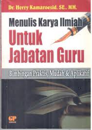 Cover Menulis Karya Ilmiah Untuk jabatan Guru: Bimbingan Praktis, Mudah dan Aplikatif / Herry Kamaroesidi