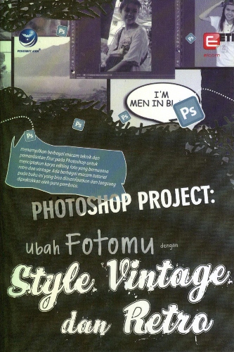 Cover Photoshop project :  ubah fotomu dengan style vintage dan retro / Matius Tomy Suryadi ; editor, Ignas