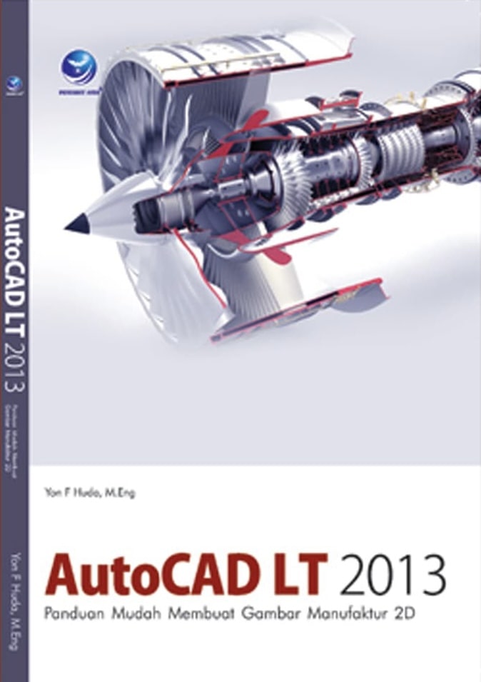 Cover Autocad LT 2013: Panduan Mudah membuat Gambar Manufaktur 2D / YON F Huda