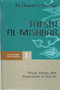 Cover Tafsir Al-Mishbah : Pesan, Kesan dan Keserasian Al-Quran volume 1 / Penulis, M. Quraish Shihab