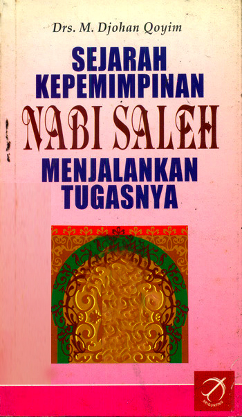 Cover Sejarah kepemimpinan Nabi Saleh menjalankan tugasnya / Penulis, M. Djohan Qoyim