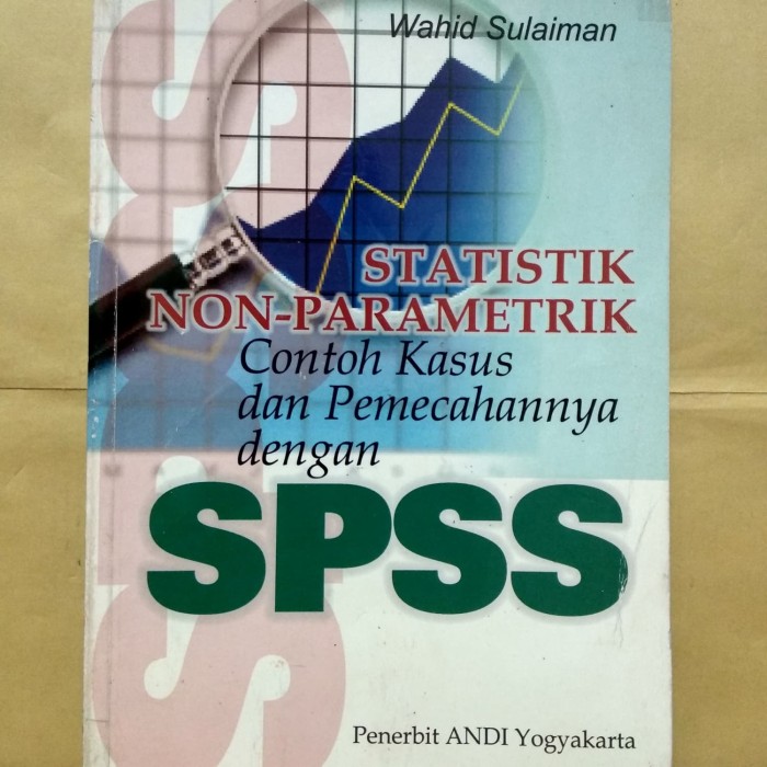Cover Statistik non parametrik contoh kasus dan pemecahannya dengan SPSS / Penulis, Wahid Sulaiman