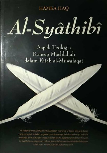 Cover Al Syathibi aspek psikologis konsep mashlahah dalam kitab al-Muwafaqat / Hamka Haq