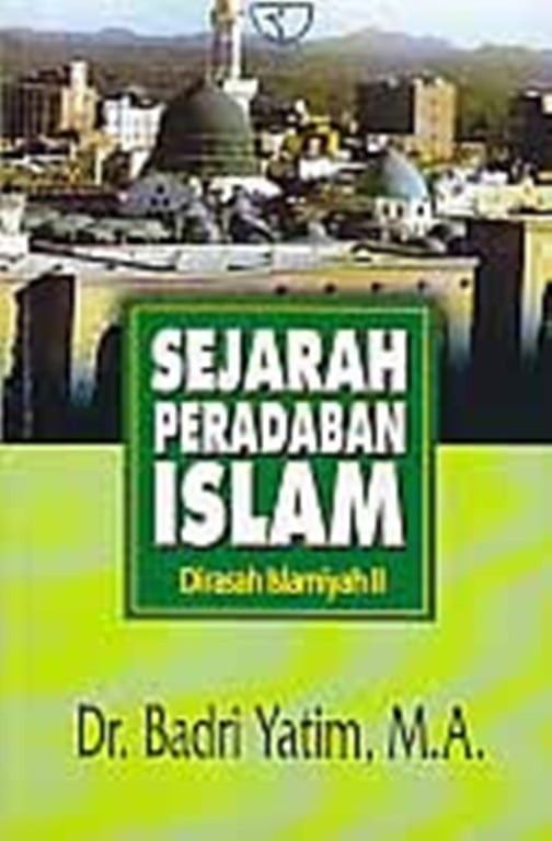Cover Sejarah peradaban islam dirasah islamiyah II / Penulis, Badri Yatim, penyunting,H.A.Hafiz Anshari AZ