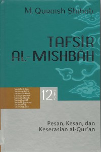 Cover Tafsir Al-Mishbah : Pesan, Kesan dan Keserasian Al-Quran volume 12 / Penulis, M. Quraish Shihab