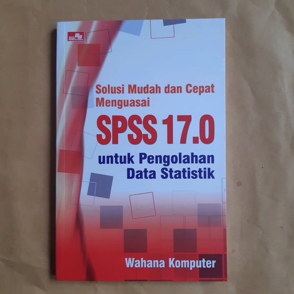 Cover Solusi mudah dan cepat menguasai SPSS 17.0 untuk pengolahan data statistik