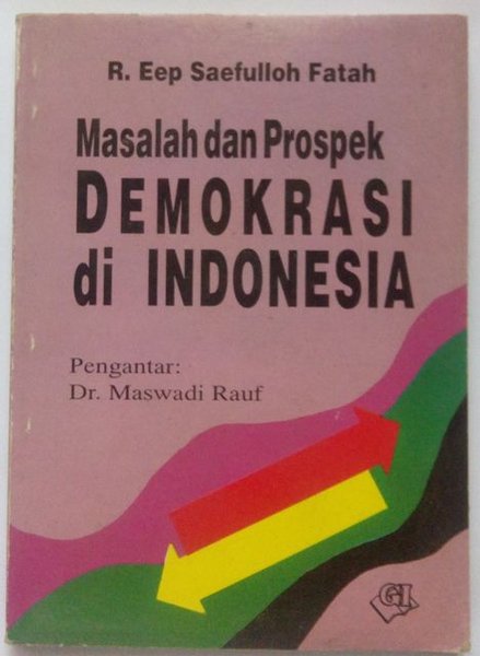 Cover Masalah dan prospek demokrasi di Indonesia / Penulis,  R. Eep Saefulloh Fatah ; pengantar, Maswadi Rauf ; sambutan, Juwono Sudarsono