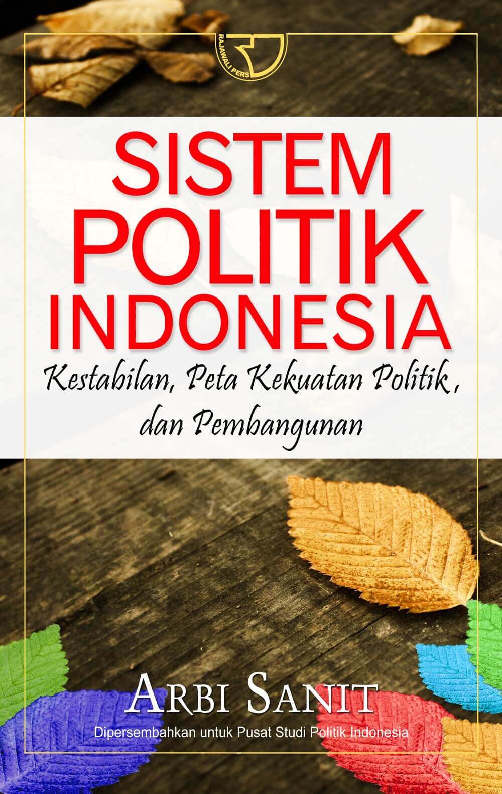 Cover Sistem politik Indonesia kestabilan, peta kekuatan politik dan pembangunan / Penulis, Arbi Sanit
