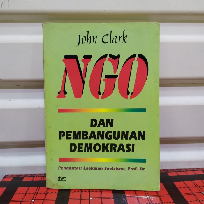Cover NGO dan pembangunan demokrasi / John Clark ; penerjemah, Godril Dibyo Yuwono ; penyunting, Faraz Umaya