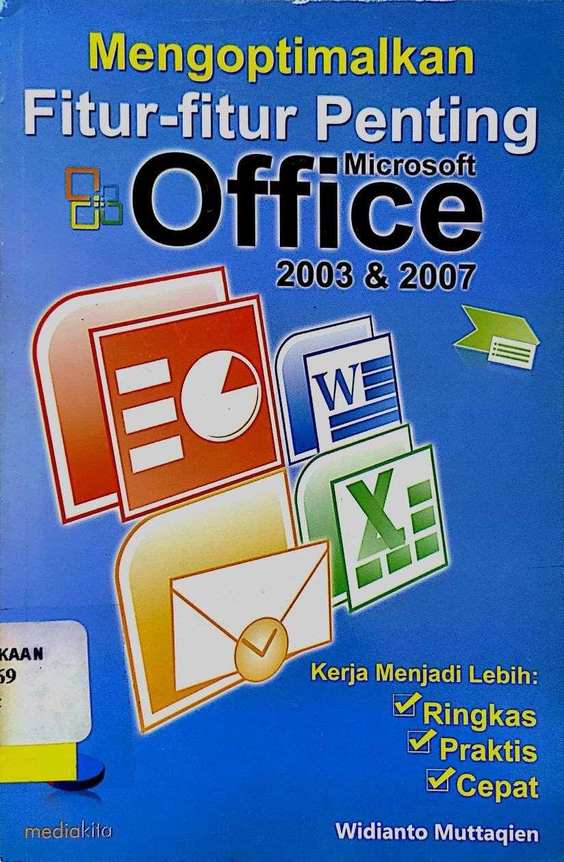 Cover Mengoptimalkan fitur-fitur penting microsoft office 2003 & 2007 :  word, excel, powerpoint, outlook / Widianto Muttaqien ; penyunting, Sudarma S