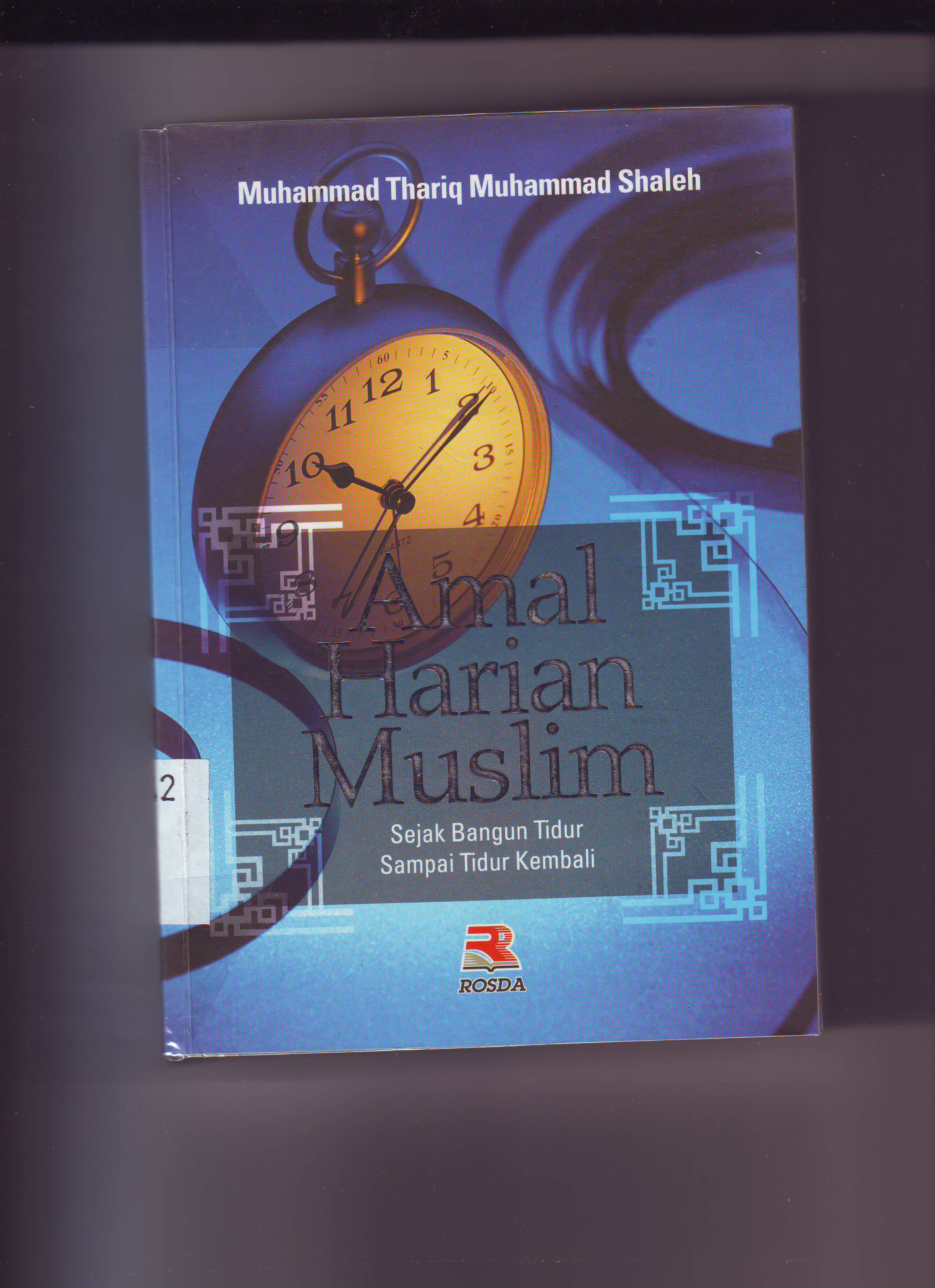 Cover Amal harian muslim sejak bangun tidur sampai tidur kembali / Muhammad Thoriq Muhammad Shaleh