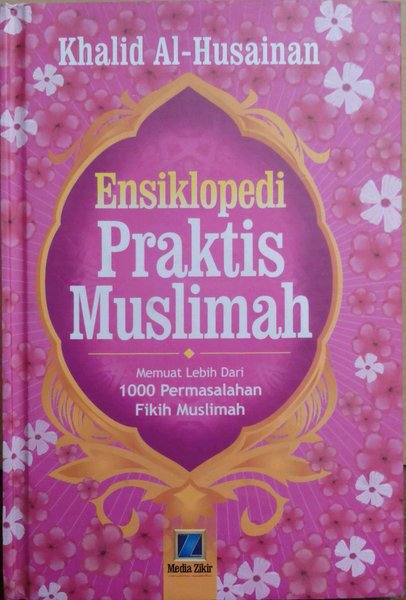 Cover Ensiklopedia Praktis Muslimah memuat lebih dari 1000 permasalahan fikih muslimah / Penulis, Khalid Al-Husainan