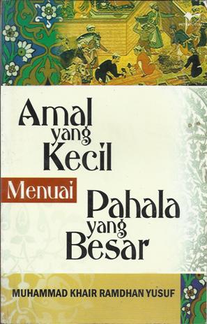 Cover Amal yang kecil menuai pahala yang besar / Muhammad Khair Ramdhan Yusuf