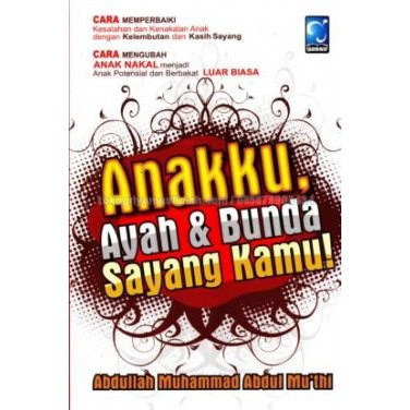 Cover Anakku, ayah & Bunda Sayang Kamu! / Abdullah Muhammad Abdul Mu'thi