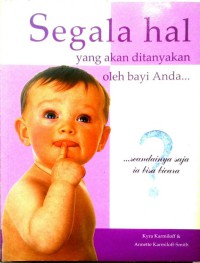 Cover Segala Hal yang akan Ditanyakan oleh Bayi Anda... / Kyra Karmiloff