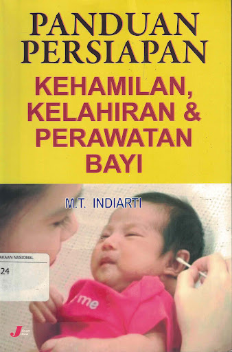 Cover Panduan Persiapan Kehamilan, Kelahiran, dan Perawatan Bayi / M.T. Indiarti