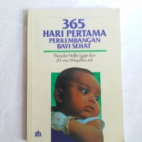 Cover 365 Hari pertama :  perkembangan bayi sehat / Theodor Hellbruigge dan J. Hermann von Wimpffen ; alih bahasa Rasfiati Iskarno