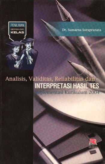 Cover Analisis, validitas, reliabilitas, dan interpretasi hasil tes :  Implementasi kurikulum 2004 / penulis, Sumarna Surapranata