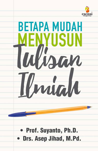 Cover Betapa mudah menyusun tulisan ilmiah / Suyanto, Asep Jihad ; editor, Hanissa Emiria, Fikri Somyadewi, Ratri Medya