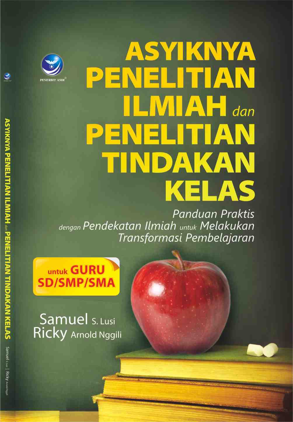 Cover Asyiknya penelitian ilmiah dan penelitian tindakan kelas :  panduan praktis dengan pendekatan ilmiah untuk melakukan transformasi pembelajaran / Samuel S. Lusi, Ricky Arnold Nggili ; editor, Maya
