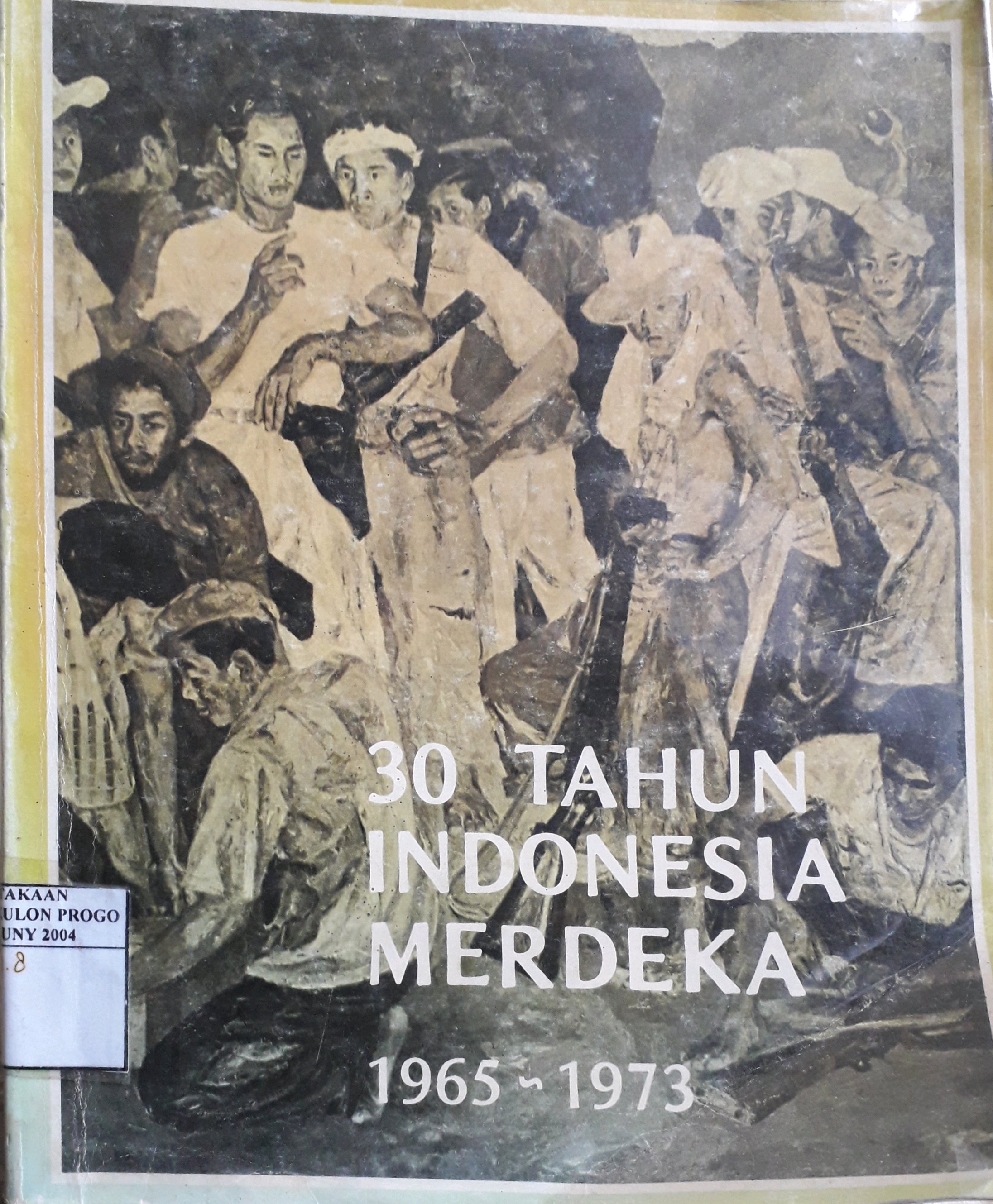 Cover 30 tahun Indonesia merdeka 1965 - 1973 / Sekretariat Negara