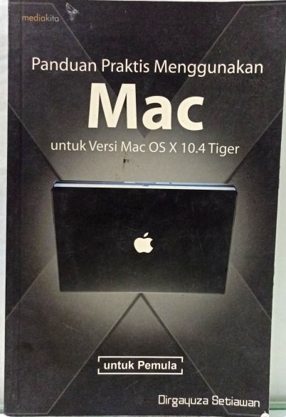 Cover Panduan Praktis Menggunakan MAC Untuk Versi Mac OS X 10.4 Tiger / Dirgayuza Setiawan