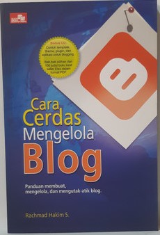 Cover Cara Cerdas Mengelola Blog: Panduan membuat, mengelola, dan mengotak-atik blog / Rachmad hakim S